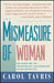 Mismeasure of Woman: Why Women Are Not the Better Sex, the Inferior Sex, or the Opposite Sex by Tavris, Carol
