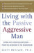 Living with the Passive-Aggressive Man by Scott Wetzler