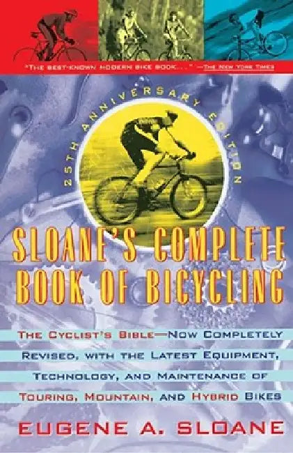 Sloane's Complete Book of Bicycling: The Cyclist's Bible--25th Anniversary Edition by Eugene Sloane
