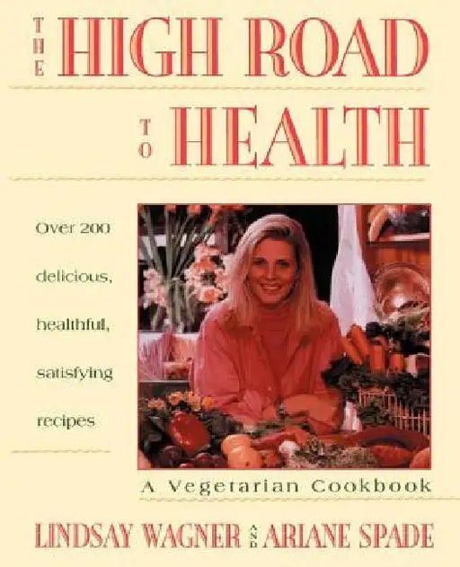 High Road to Health: A Vegetarian Cookbook by Lindsay Wagner
