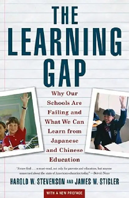 Learning Gap: Why Our Schools Are Failing and What We Can Learn from Japanese and Chinese Educ by Harold Stevenson