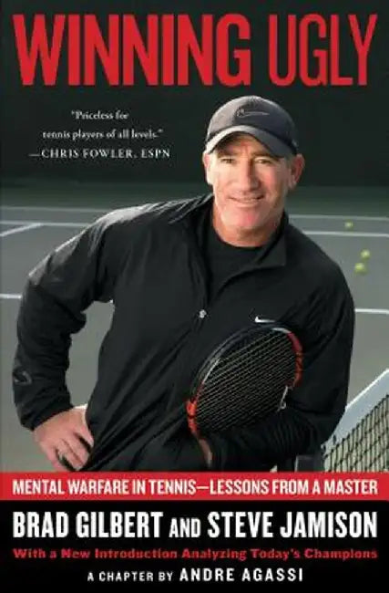 Winning Ugly: Mental Warfare in Tennis--Lessons from a Master by Brad Gilbert