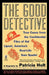 The Good Detective: The Good Detective by Patricia Holt