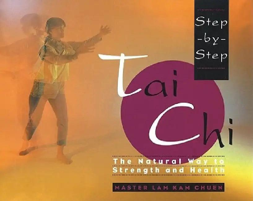 Step-By-Step Tai Chi by Lam Kam Chuen