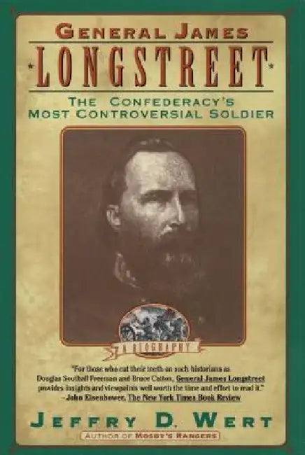 General James Longstreet: The Confederacy's Most Controversial Soldier by Jeffry D. Wert