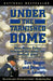 Under the Tarnished Dome: How Notre Dame Betrayd Ideals for Football Glory by Don Yaeger