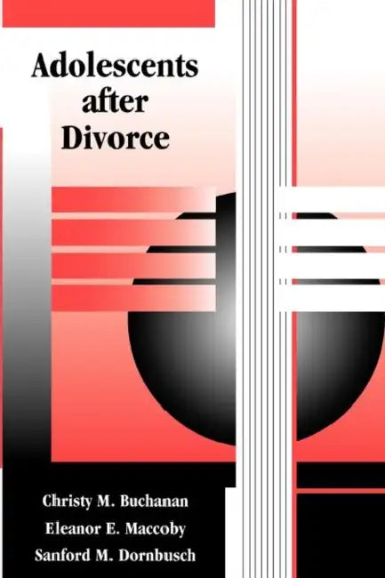 Adolescents After Divorce by Christy M. Buchanan, Eleanor E. Maccoby, Sanford M. Dornbusch