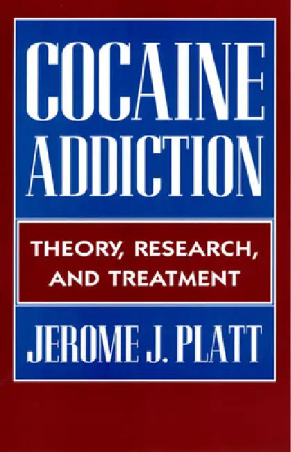 Cocaine Addiction: Theory, Research and Treatment by Jerome J. Platt