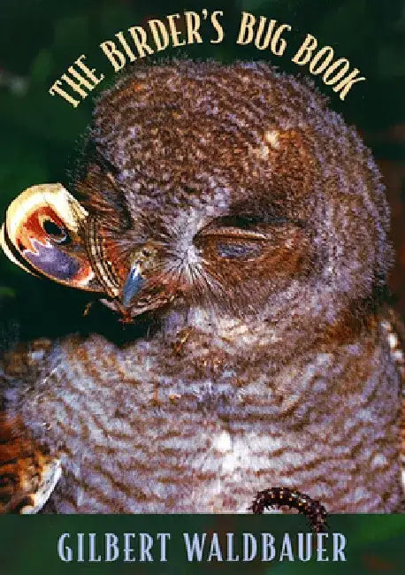 The Birder's Bug Book by Gilbert Waldbauer