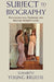 Subject to Biography by Elisabeth Young-Bruehl