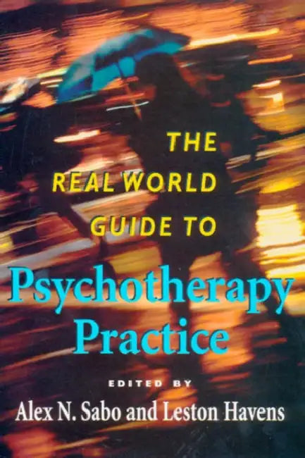 The Real World Guide to Psychotherapy Practice by Alex N. Sabo, Leston Havens