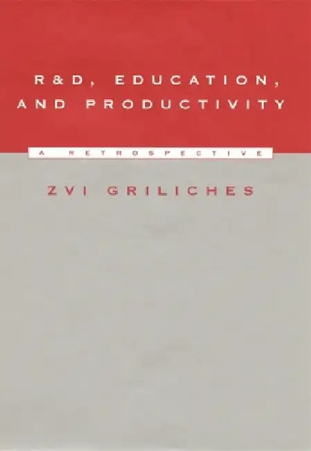 R&d, Education, and Productivity: A Retrospective by Zvi Griliches