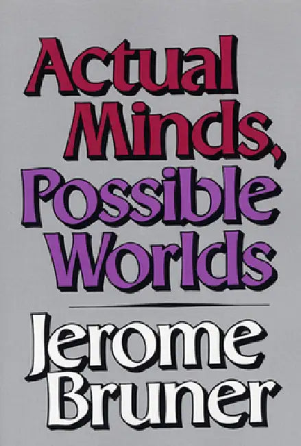 Actual Minds, Possible Worlds by Jerome Seymour Bruner