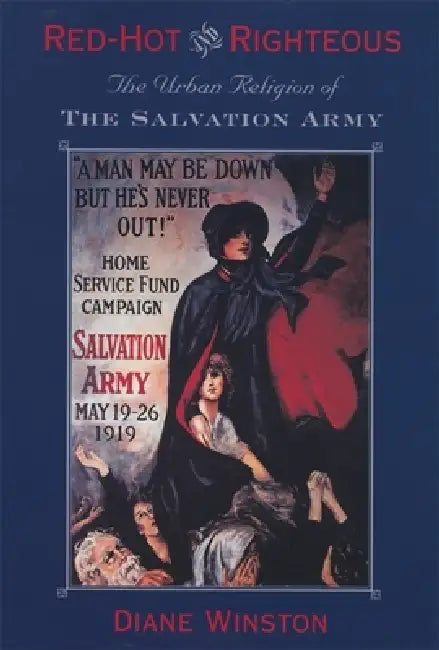 Red-Hot and Righteous: The Urban Religion of the Salvation Army by Diane Winston