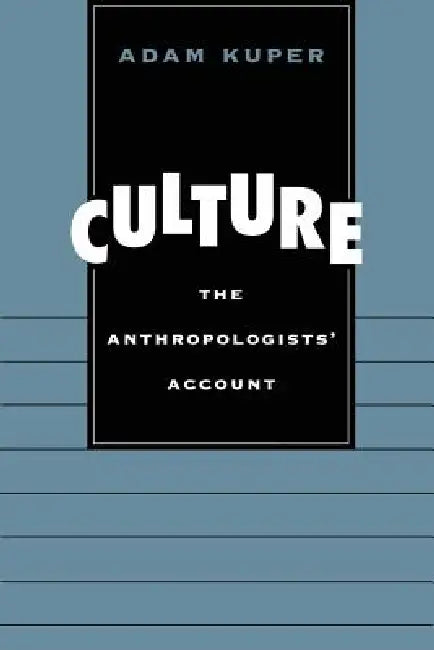 Culture: The Anthropologists' Account by Adam Kuper