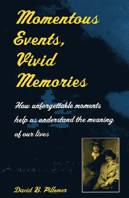 Momentous Events, Vivid Memories by David B. Pillemer
