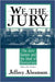 We, the Jury: The Jury System and the Ideal of Democracy, with a New Preface by Jeffrey Abramson