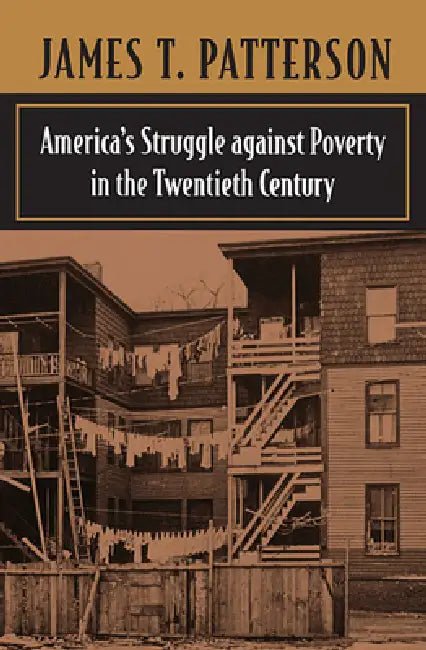 America's Struggle Against Poverty in the Twentieth Century by James T. Patterson