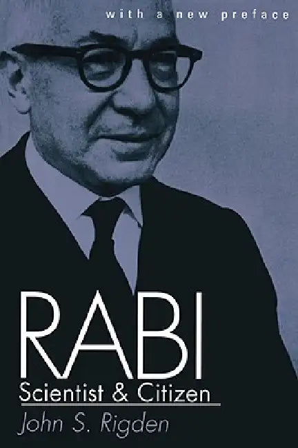 Rabi, Scientist and Citizen: With a New Preface by John S. Rigden