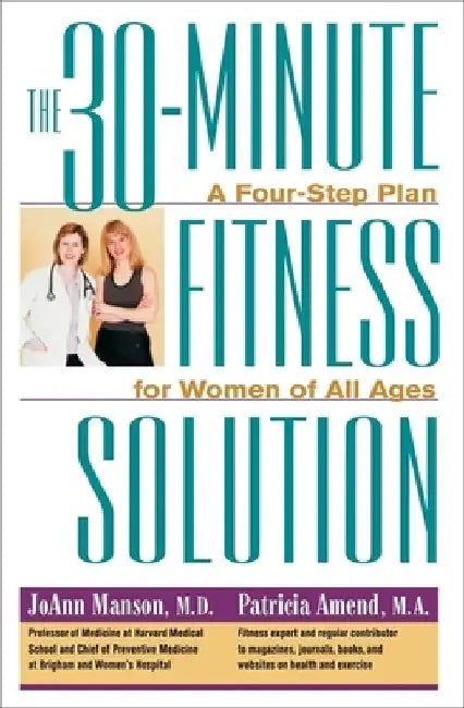 The 30-Minute Fitness Solution: A Four-Step Plan for Women of All Ages by Joann Manson