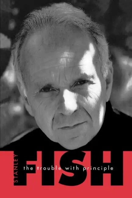 The Trouble with Principle by Stanley Fish
