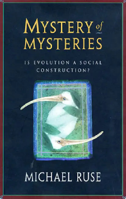 Mystery of Mysteries: Is Evolution a Social Construction? by Michael Ruse