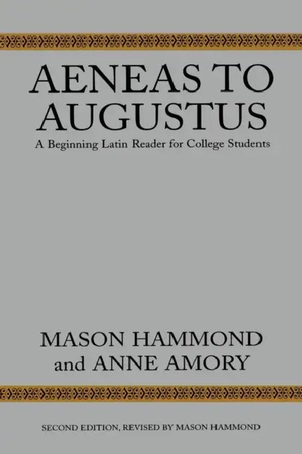 Aeneas to Augustus: A Beginning Latin Reader for College Students, Second Edition by Mason Hammond, Anne Amory