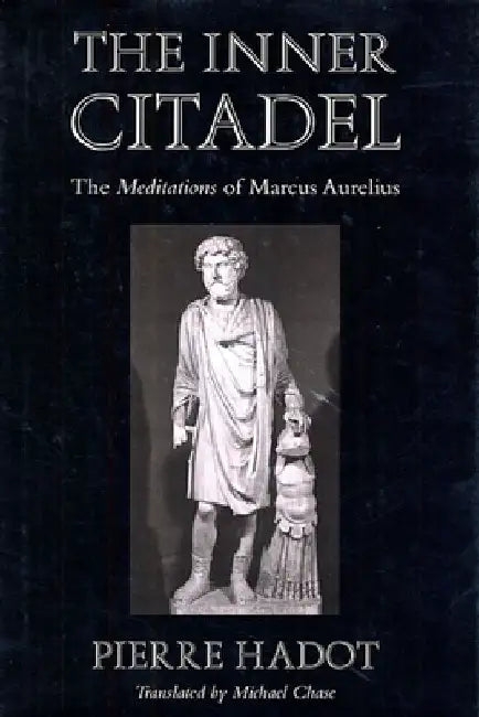 The Inner Citadel: The Meditations of Marcus Aurelius by Pierre Hadot