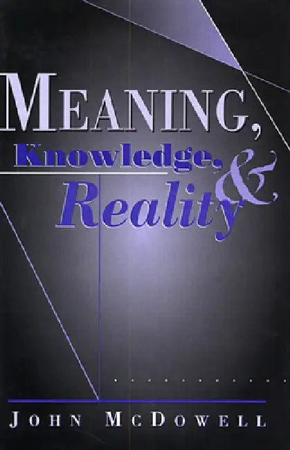 Meaning, Knowledge, and Reality by John McDowell