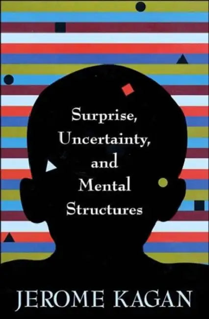 Surprise, Uncertainty, and Mental Structures by Jerome Kagan