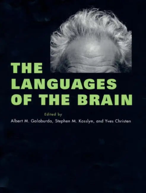 The Languages of the Brain by Albert M. Galaburda, Stephen M. Kosslyn, Yves Christen