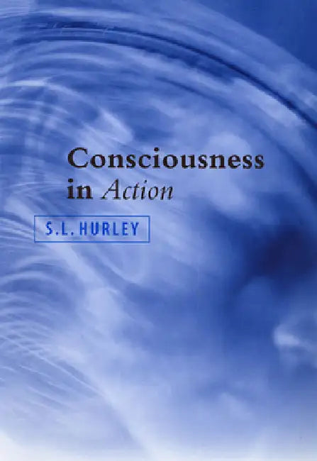 Consciousness in Action by S. L. Hurley