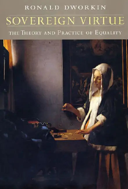 Sovereign Virtue: The Theory and Practice of Equality by Ronald Dworkin
