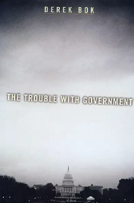 The Trouble with Government by Derek Bok