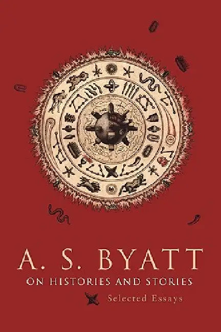 On Histories and Stories: Selected Essays by A. S. Byatt