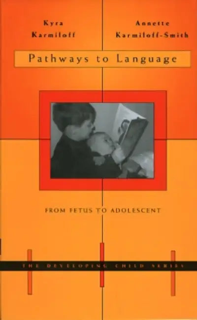 Pathways to Language: From Fetus to Adolescent by Kyra Karmiloff, Annette Karmiloff-Smith