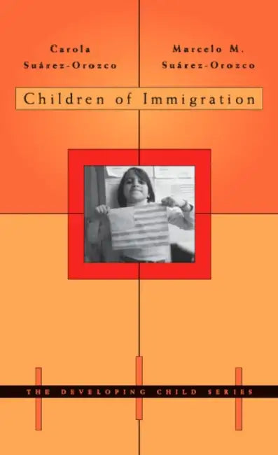 Children of Immigration by Carola Suárez-Orozco, Marcelo M. Suárez-Orozco