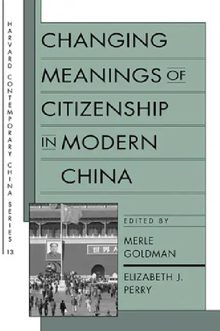 Changing Meanings of Citizenship in Modern China by Merle Goldman, Elizabeth J. Perry