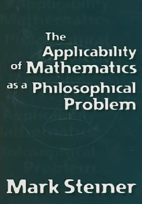 The Applicability of Mathematics as a Philosophical Problem by Mark Steiner