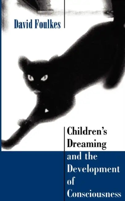 Children's Dreaming and the Development of Consciousness by David Foulkes