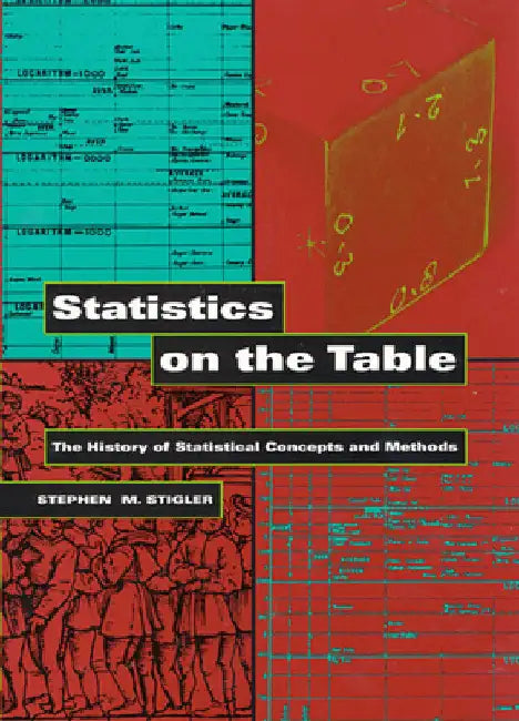 Statistics on the Table: The History of Statistical Concepts and Methods by Stigler, Stephen M.