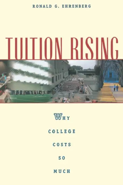 Tuition Rising: Why College Costs So Much, with a New Preface by Ronald G. Ehrenberg