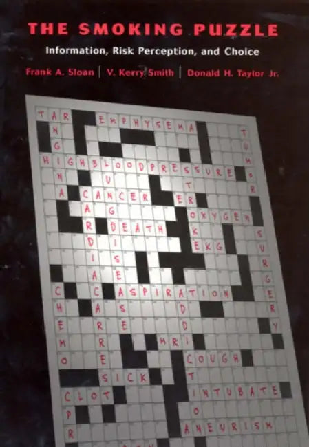 The Smoking Puzzle: Information, Risk Perception, and Choice by Frank A. Sloan, V. Kerry Smith, Donald H. Taylor