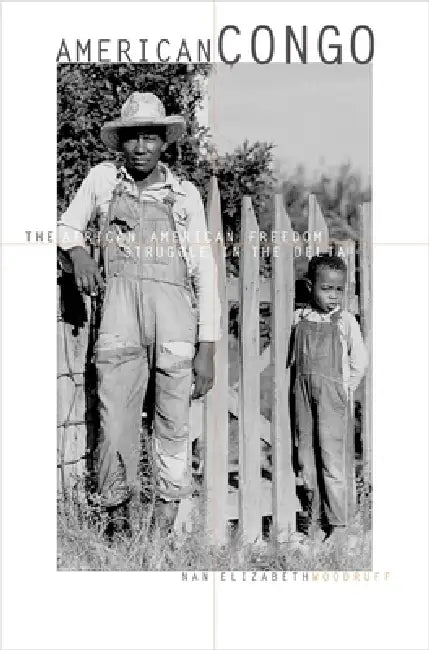 American Congo: The African American Freedom Struggle in the Delta by Nan Elizabeth Woodruff