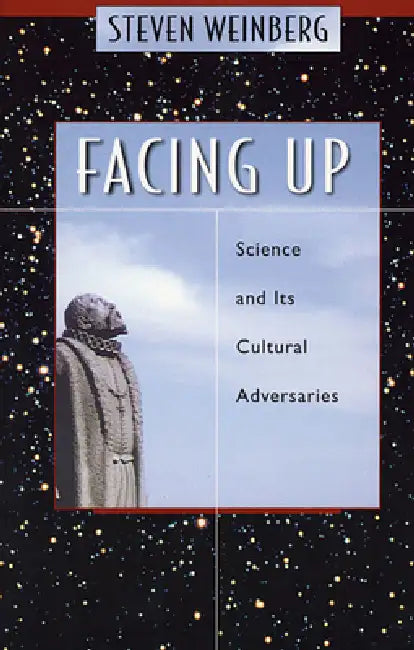 Facing Up: Science and Its Cultural Adversaries by Steven Weinberg
