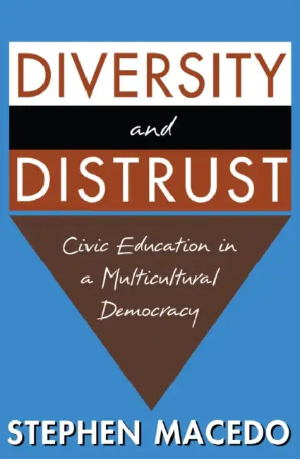 Diversity and Distrust: Civic Education in a Multicultural Democracy by Stephen Macedo