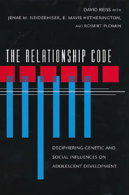 The Relationship Code: Deciphering Genetic and Social Influences on Adolescent Development by David Reiss, Jenae M. Neiderhiser, E. Mavis Hetherington