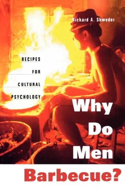Why Do Men Barbecue?: Recipes for Cultural Psychology by Richard a. Shweder
