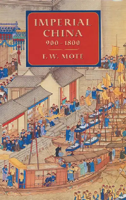 Imperial China 900-1800 by F. W. Mote