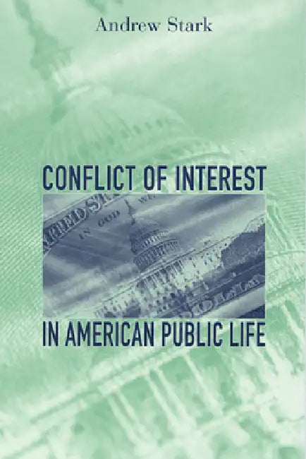 Conflict of Interest in American Public Life by Andrew Stark